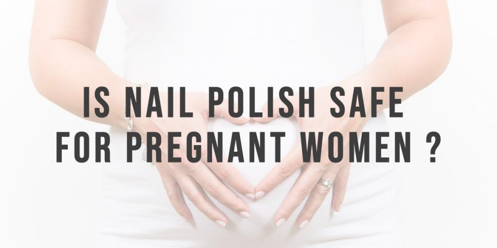 Is Nail Polish Safe for Pregnant Women? Ideas Mama