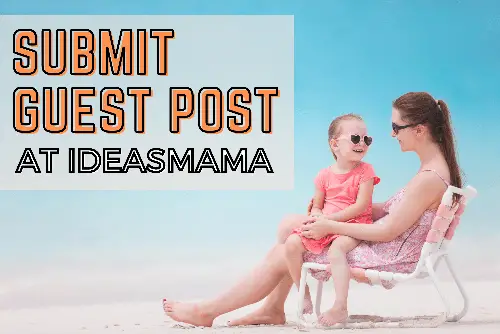 Submit Guest Post at IdeasMama